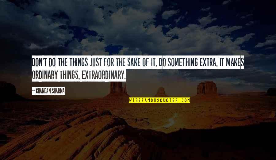 Extraordinary Life Quotes By Chandan Sharma: Don't do the things just for the sake