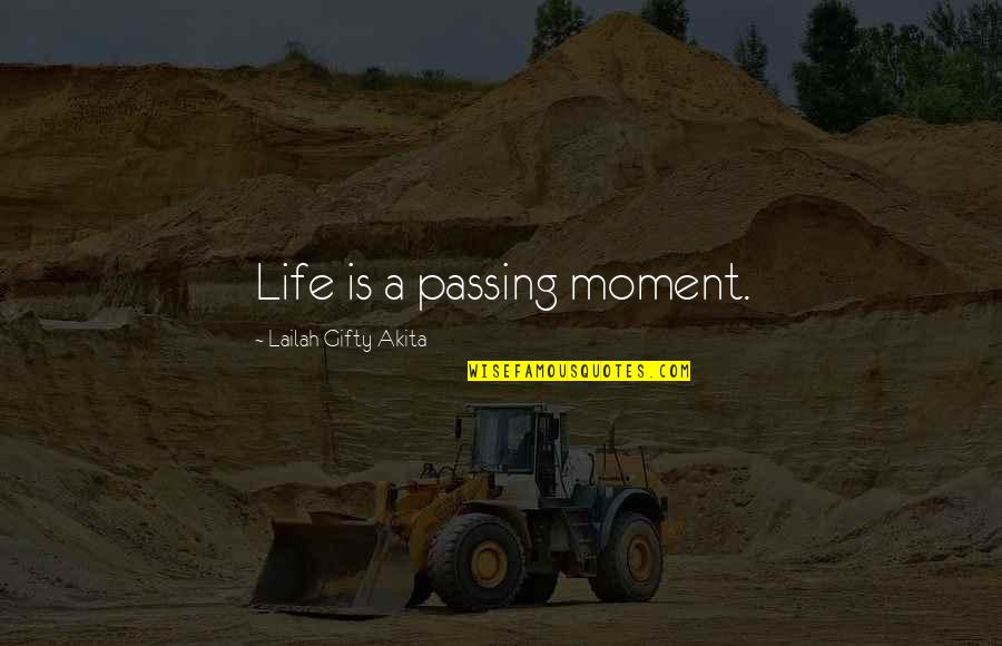 Extraordinary Life Quotes By Lailah Gifty Akita: Life is a passing moment.
