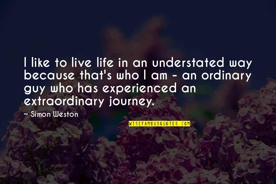 Extraordinary Life Quotes By Simon Weston: I like to live life in an understated