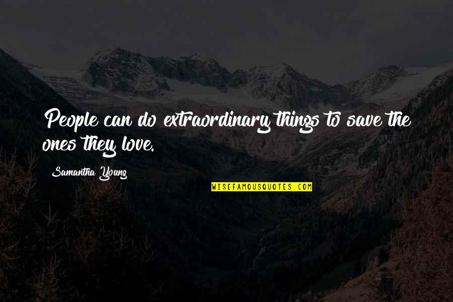 Extraordinary Love Quotes By Samantha Young: People can do extraordinary things to save the