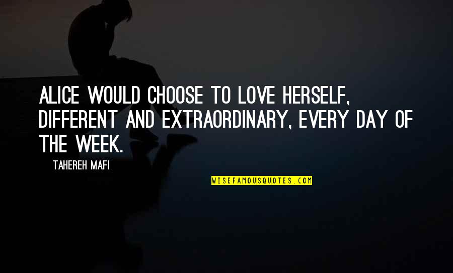 Extraordinary Love Quotes By Tahereh Mafi: Alice would choose to love herself, different and