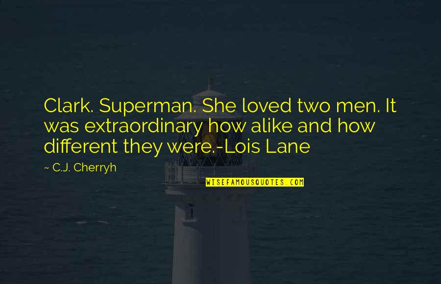 Extraordinary Men Quotes By C.J. Cherryh: Clark. Superman. She loved two men. It was