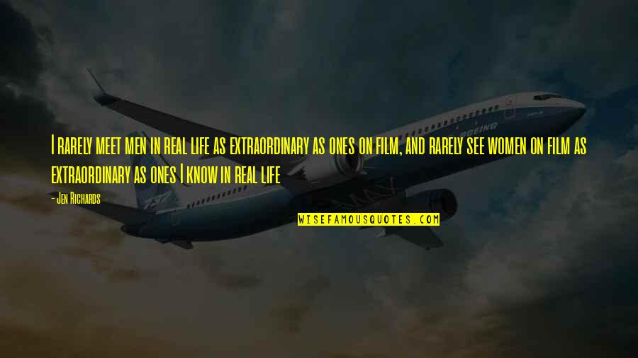 Extraordinary Men Quotes By Jen Richards: I rarely meet men in real life as