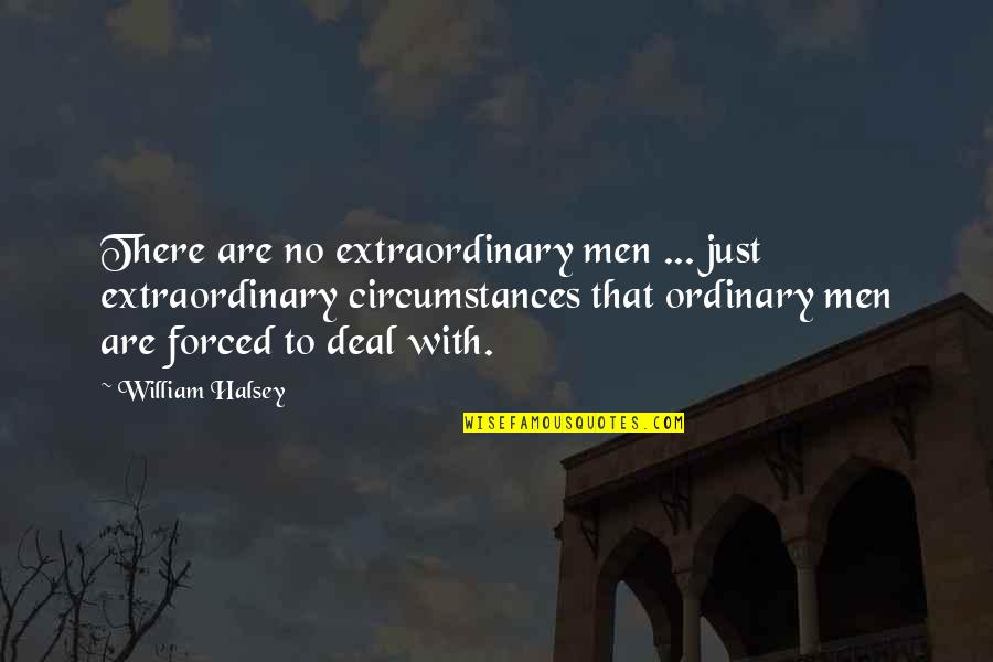 Extraordinary Men Quotes By William Halsey: There are no extraordinary men ... just extraordinary