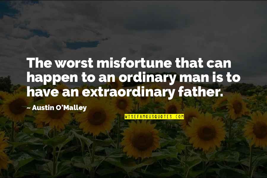 Extraordinary Ordinary Quotes By Austin O'Malley: The worst misfortune that can happen to an Extraordinary Ordinary Quotes By Austin O'Malley: The worst misfortune that can happen to an