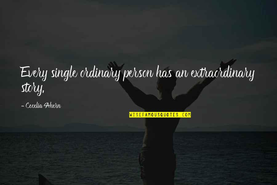 Extraordinary Ordinary Quotes By Cecelia Ahern: Every single ordinary person has an extraordinary story. Extraordinary Ordinary Quotes By Cecelia Ahern: Every single ordinary person has an extraordinary story.