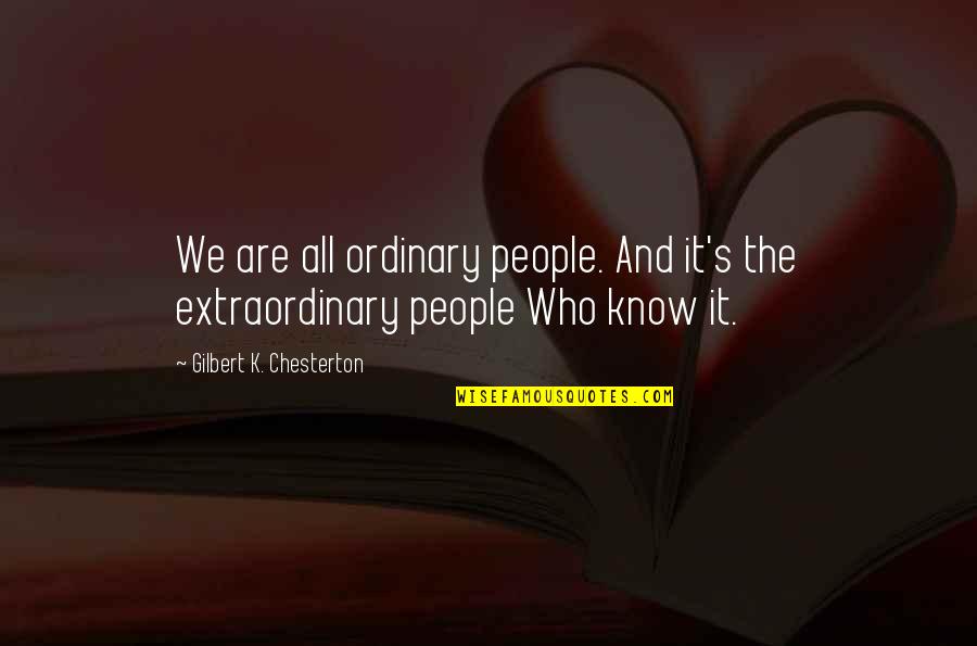 Extraordinary Ordinary Quotes By Gilbert K. Chesterton: We are all ordinary people. And it's the Extraordinary Ordinary Quotes By Gilbert K. Chesterton: We are all ordinary people. And it's the