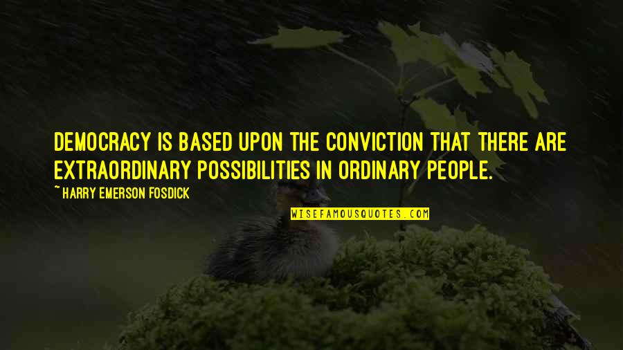 Extraordinary Ordinary Quotes By Harry Emerson Fosdick: Democracy is based upon the conviction that there Extraordinary Ordinary Quotes By Harry Emerson Fosdick: Democracy is based upon the conviction that there