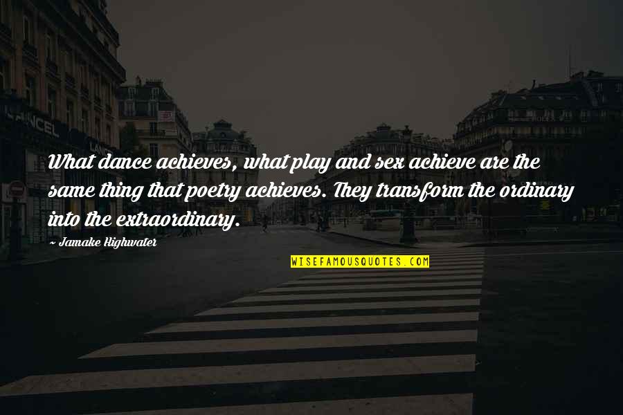 Extraordinary Ordinary Quotes By Jamake Highwater: What dance achieves, what play and sex achieve Extraordinary Ordinary Quotes By Jamake Highwater: What dance achieves, what play and sex achieve