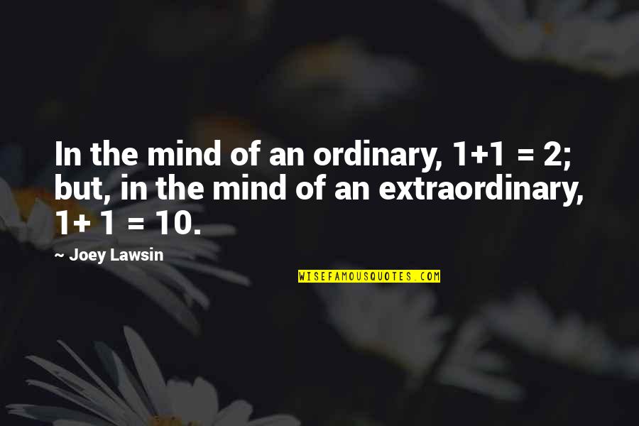 Extraordinary Ordinary Quotes By Joey Lawsin: In the mind of an ordinary, 1+1 =