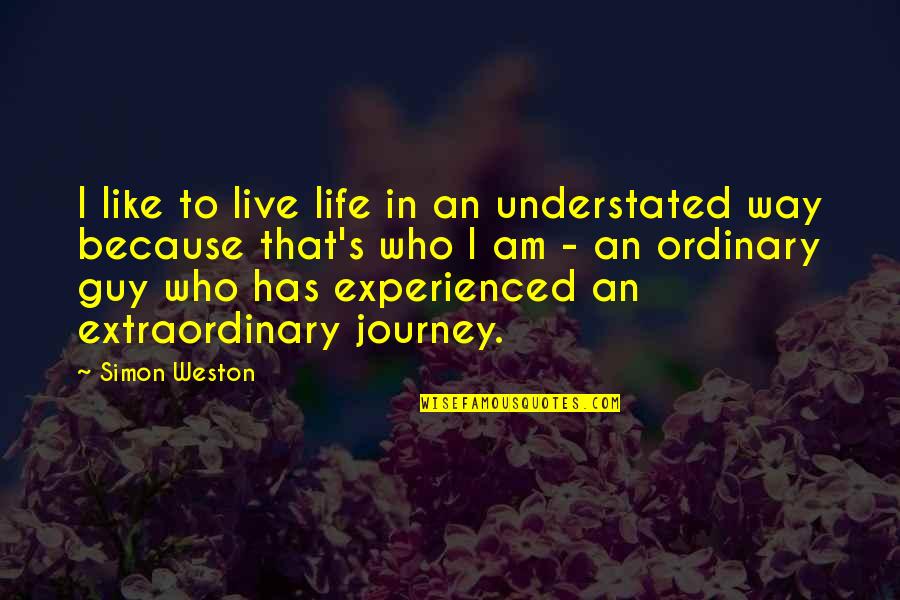 Extraordinary Ordinary Quotes By Simon Weston: I like to live life in an understated Extraordinary Ordinary Quotes By Simon Weston: I like to live life in an understated