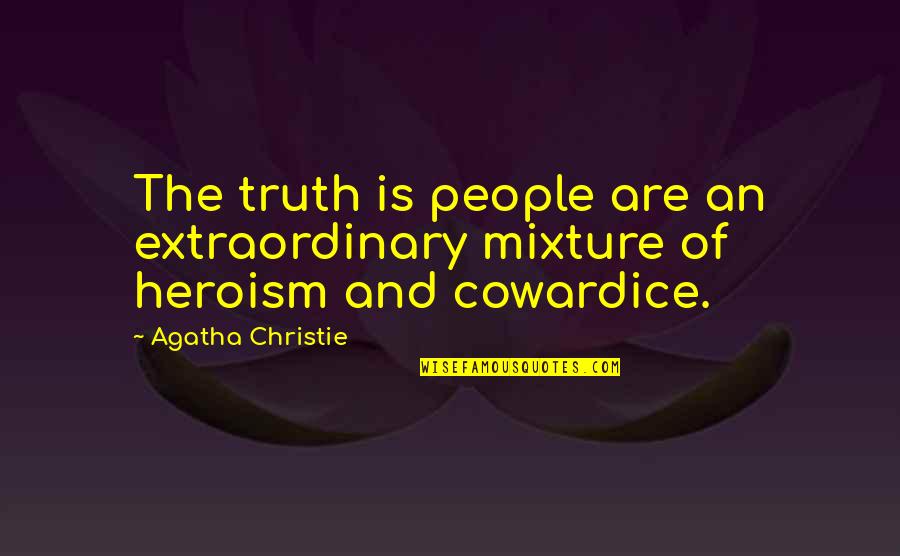 Extraordinary People Quotes By Agatha Christie: The truth is people are an extraordinary mixture