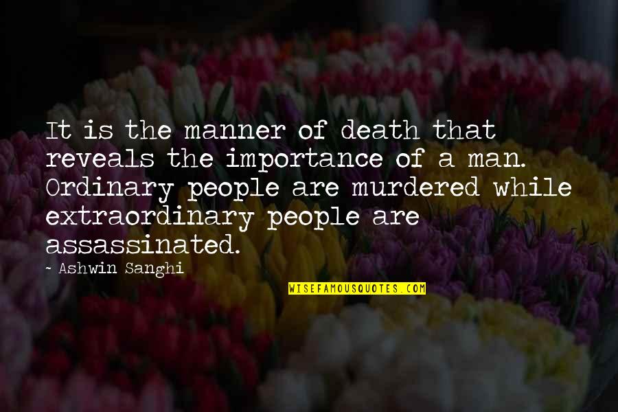 Extraordinary People Quotes By Ashwin Sanghi: It is the manner of death that reveals