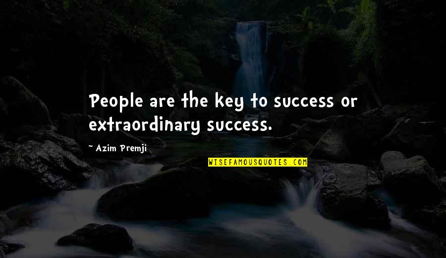Extraordinary People Quotes By Azim Premji: People are the key to success or extraordinary