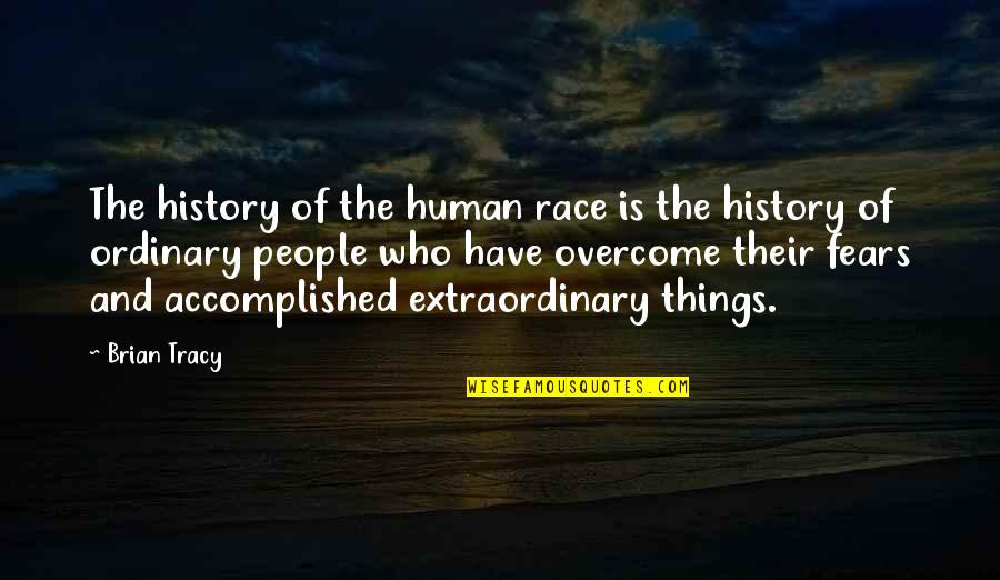 Extraordinary People Quotes By Brian Tracy: The history of the human race is the