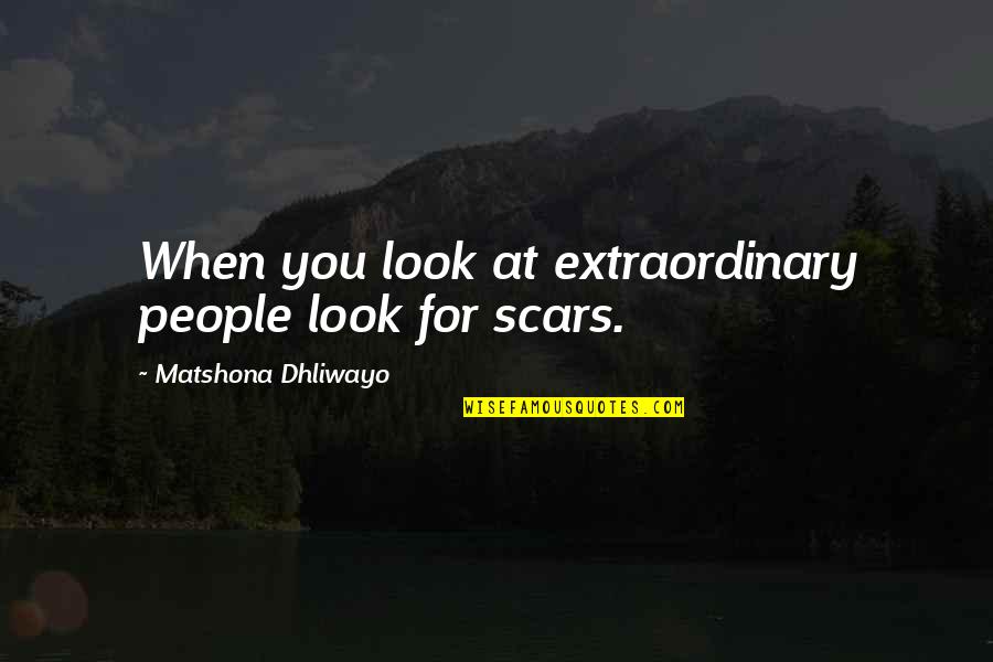 Extraordinary People Quotes By Matshona Dhliwayo: When you look at extraordinary people look for