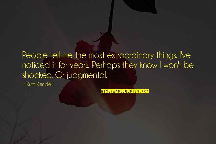 Extraordinary People Quotes By Ruth Rendell: People tell me the most extraordinary things. I've