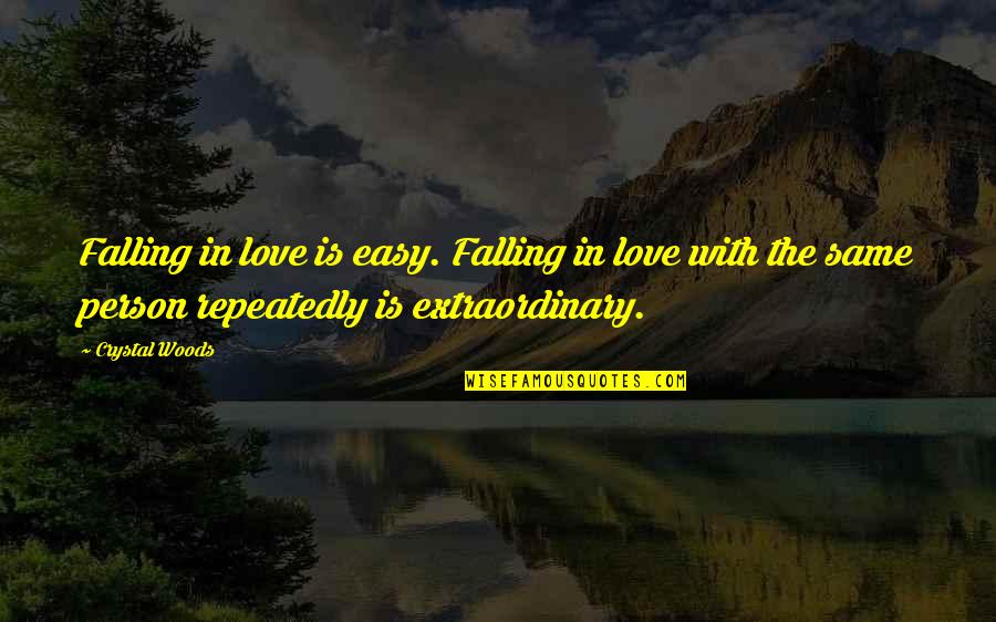 Extraordinary Person Quotes By Crystal Woods: Falling in love is easy. Falling in love