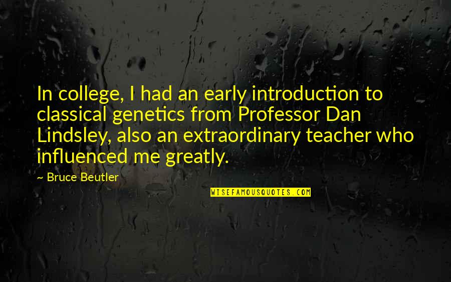 Extraordinary Quotes By Bruce Beutler: In college, I had an early introduction to