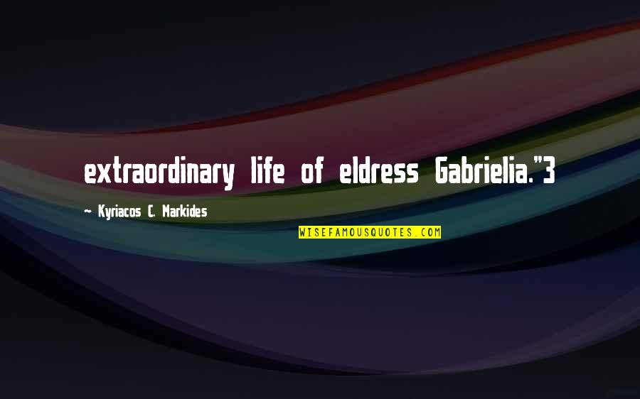 Extraordinary Quotes By Kyriacos C. Markides: extraordinary life of eldress Gabrielia."3