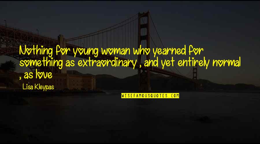Extraordinary Quotes By Lisa Kleypas: Nothing for young woman who yearned for something Extraordinary Quotes By Lisa Kleypas: Nothing for young woman who yearned for something