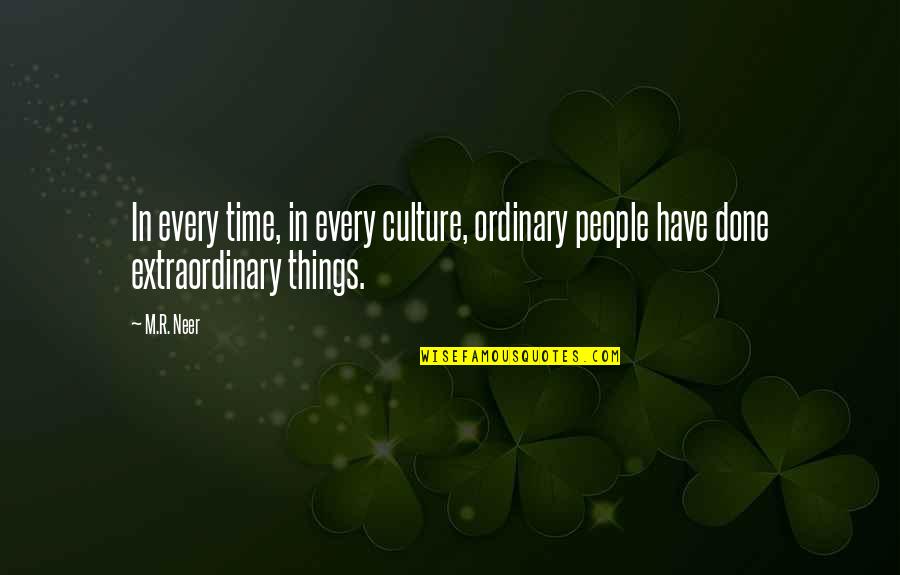 Extraordinary Quotes By M.R. Neer: In every time, in every culture, ordinary people