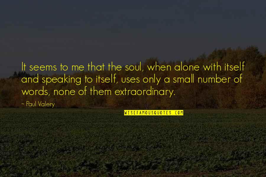 Extraordinary Quotes By Paul Valery: It seems to me that the soul, when