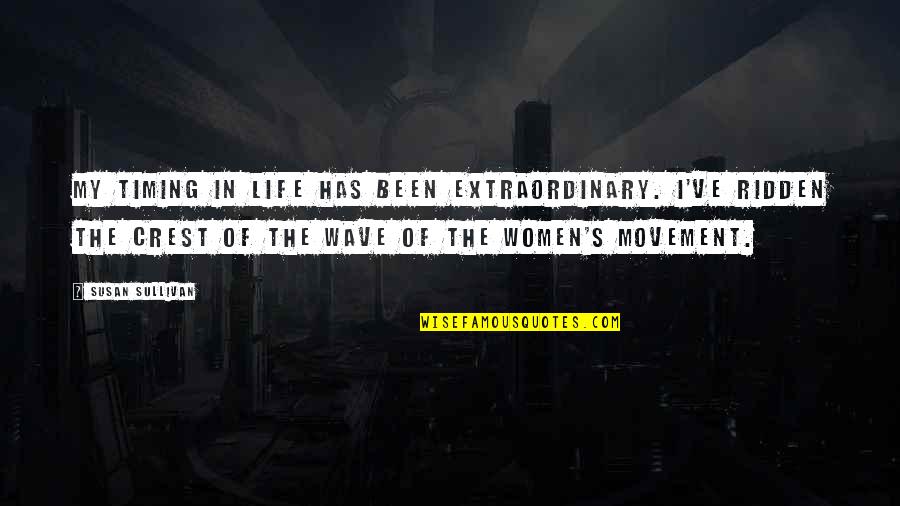 Extraordinary Quotes By Susan Sullivan: My timing in life has been extraordinary. I've