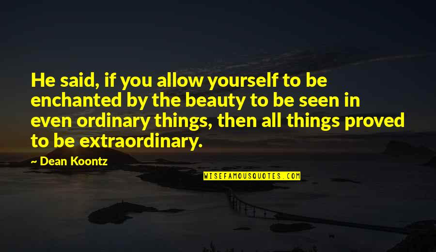 Extraordinary Things Quotes By Dean Koontz: He said, if you allow yourself to be