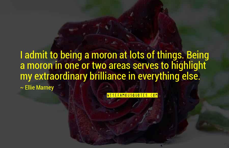 Extraordinary Things Quotes By Ellie Marney: I admit to being a moron at lots