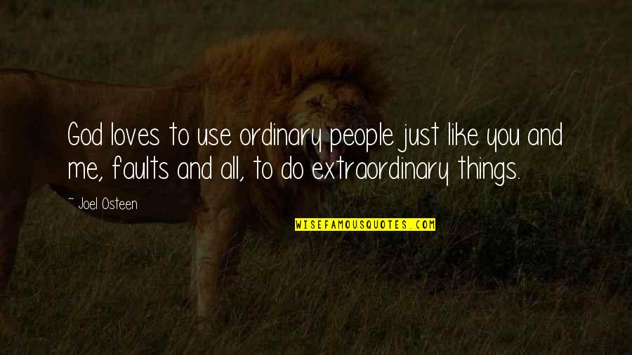 Extraordinary Things Quotes By Joel Osteen: God loves to use ordinary people just like
