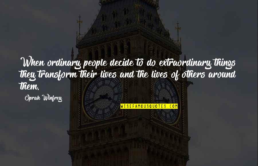Extraordinary Things Quotes By Oprah Winfrey: When ordinary people decide to do extraordinary things