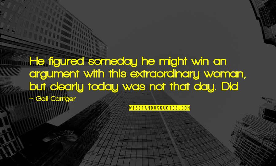 Extraordinary Woman Quotes By Gail Carriger: He figured someday he might win an argument