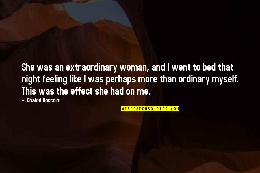 Extraordinary Woman Quotes By Khaled Hosseini: She was an extraordinary woman, and I went