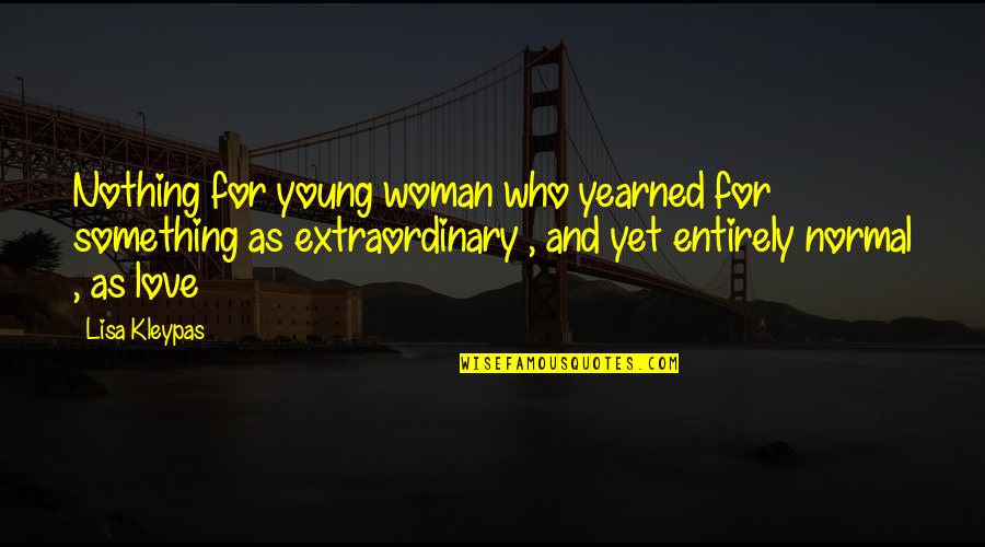 Extraordinary Woman Quotes By Lisa Kleypas: Nothing for young woman who yearned for something