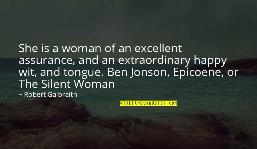Extraordinary Woman Quotes By Robert Galbraith: She is a woman of an excellent assurance,