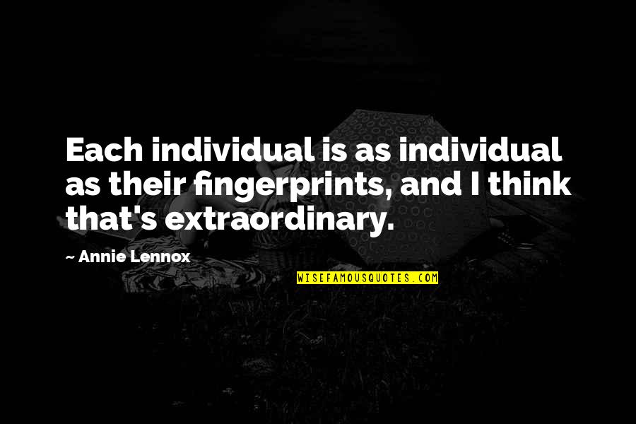 Extraordinary's Quotes By Annie Lennox: Each individual is as individual as their fingerprints,
