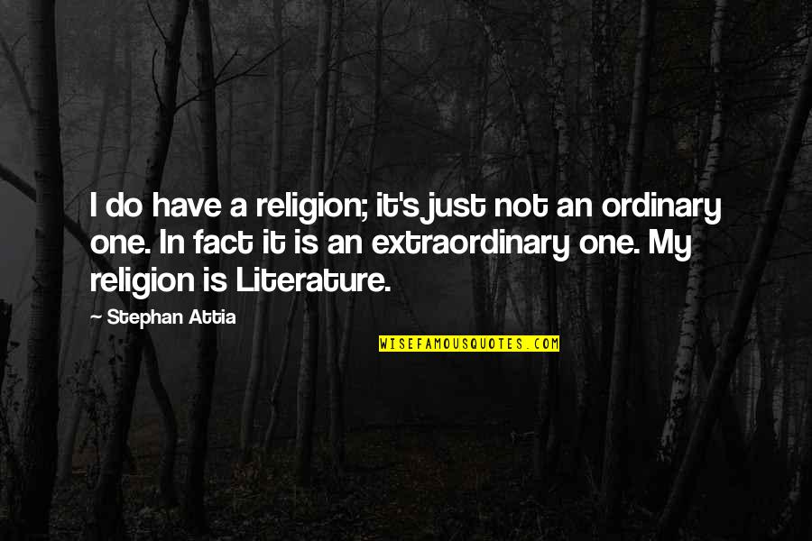 Extraordinary's Quotes By Stephan Attia: I do have a religion; it's just not
