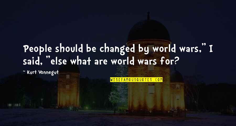 Extraplanar Creatures Quotes By Kurt Vonnegut: People should be changed by world wars," I