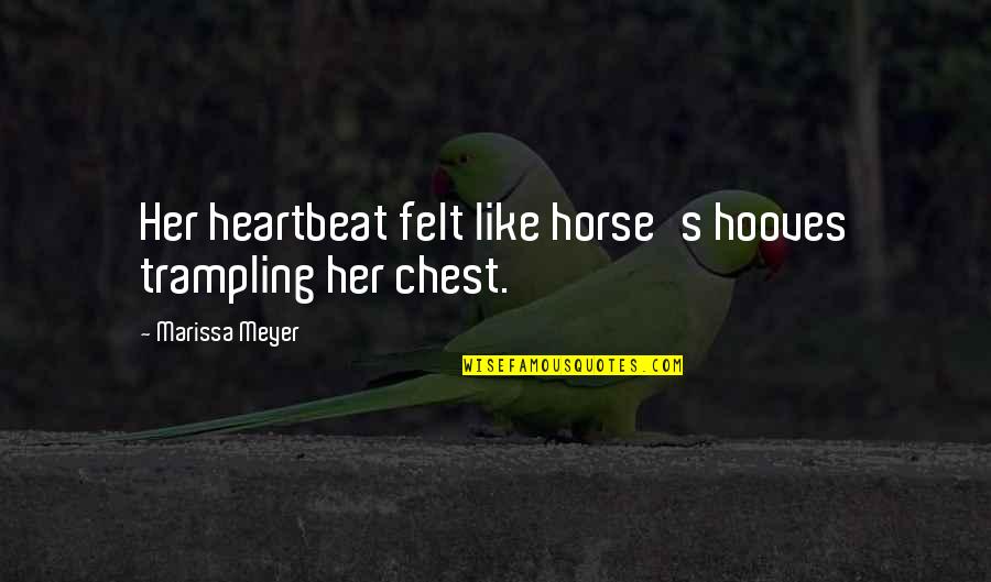 Extraplanar Trade Quotes By Marissa Meyer: Her heartbeat felt like horse's hooves trampling her