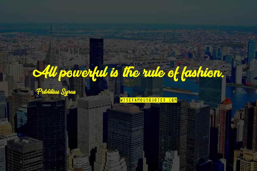 Extraplanar Trade Quotes By Publilius Syrus: All powerful is the rule of fashion.