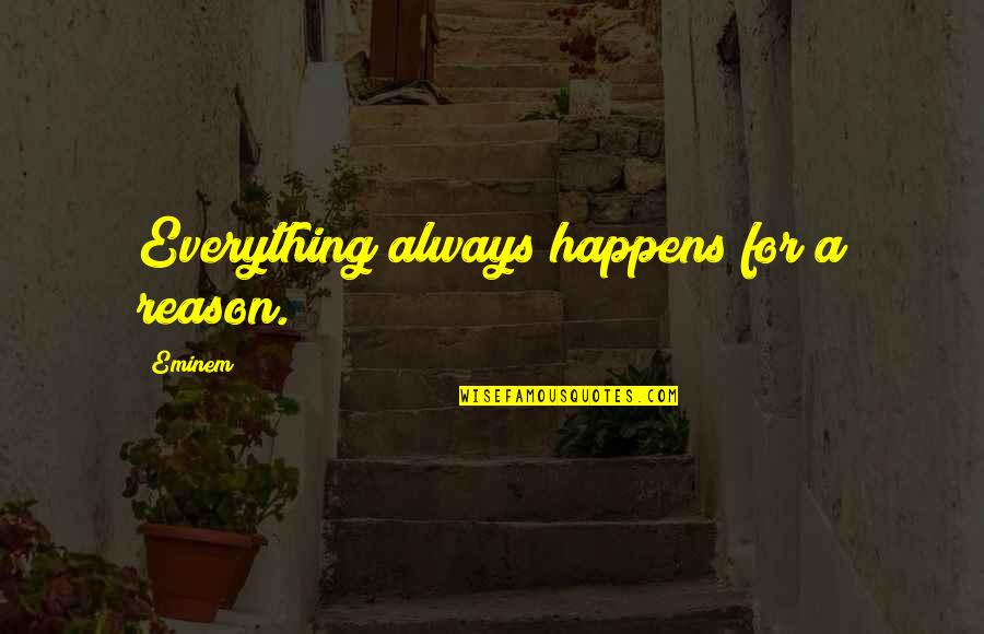 Extrapolar Definicion Quotes By Eminem: Everything always happens for a reason.