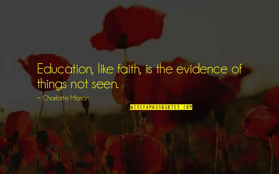 Extrapolar Priberam Quotes By Charlotte Mason: Education, like faith, is the evidence of things Extrapolar Priberam Quotes By Charlotte Mason: Education, like faith, is the evidence of things