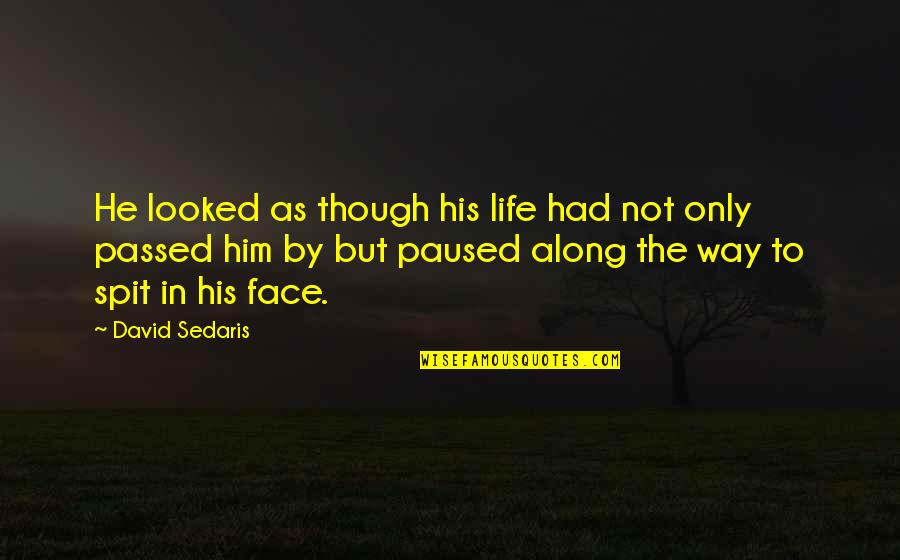 Extrapolating Graphs Quotes By David Sedaris: He looked as though his life had not Extrapolating Graphs Quotes By David Sedaris: He looked as though his life had not