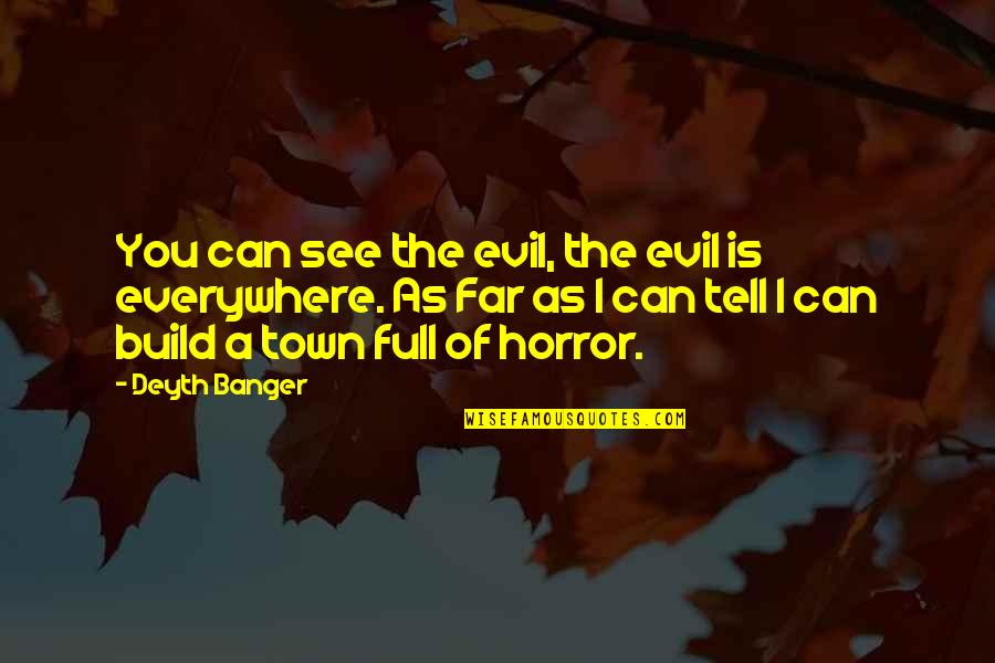 Extrapolational Quotes By Deyth Banger: You can see the evil, the evil is