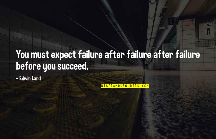 Extrapolational Quotes By Edwin Land: You must expect failure after failure after failure