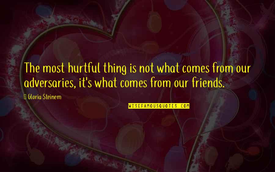 Extrareal Quotes By Gloria Steinem: The most hurtful thing is not what comes Extrareal Quotes By Gloria Steinem: The most hurtful thing is not what comes