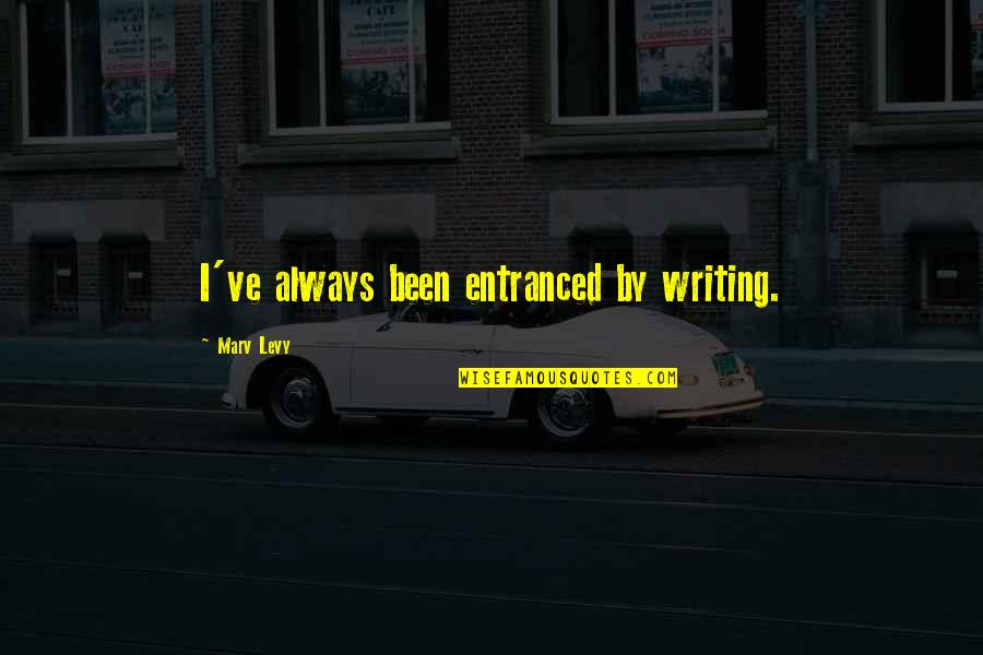 Extrareal Quotes By Marv Levy: I've always been entranced by writing. Extrareal Quotes By Marv Levy: I've always been entranced by writing.