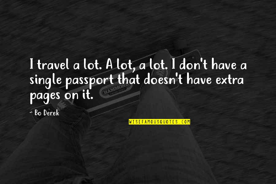 Extras Quotes By Bo Derek: I travel a lot. A lot, a lot.