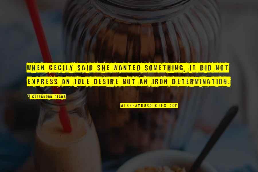 Extraterrestre 2020 Quotes By Cassandra Clare: When Cecily said she wanted something, it did Extraterrestre 2020 Quotes By Cassandra Clare: When Cecily said she wanted something, it did